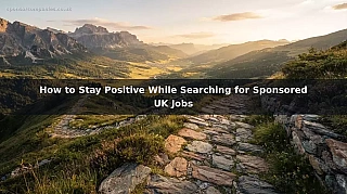 How to Stay Positive While Searching for Sponsored UK Jobs