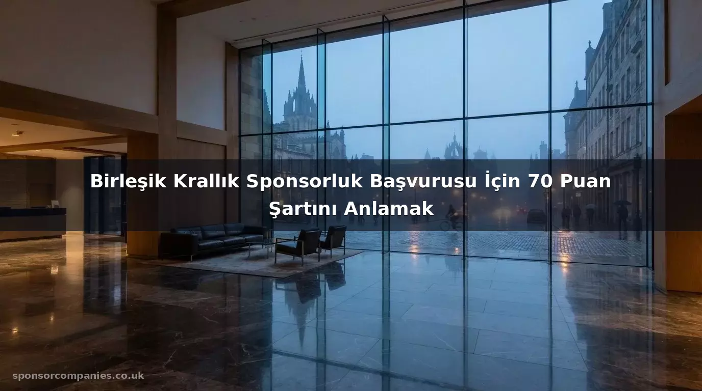 Birleşik Krallık Sponsorluk Başvurusu İçin 70 Puan Şartını Anlamak