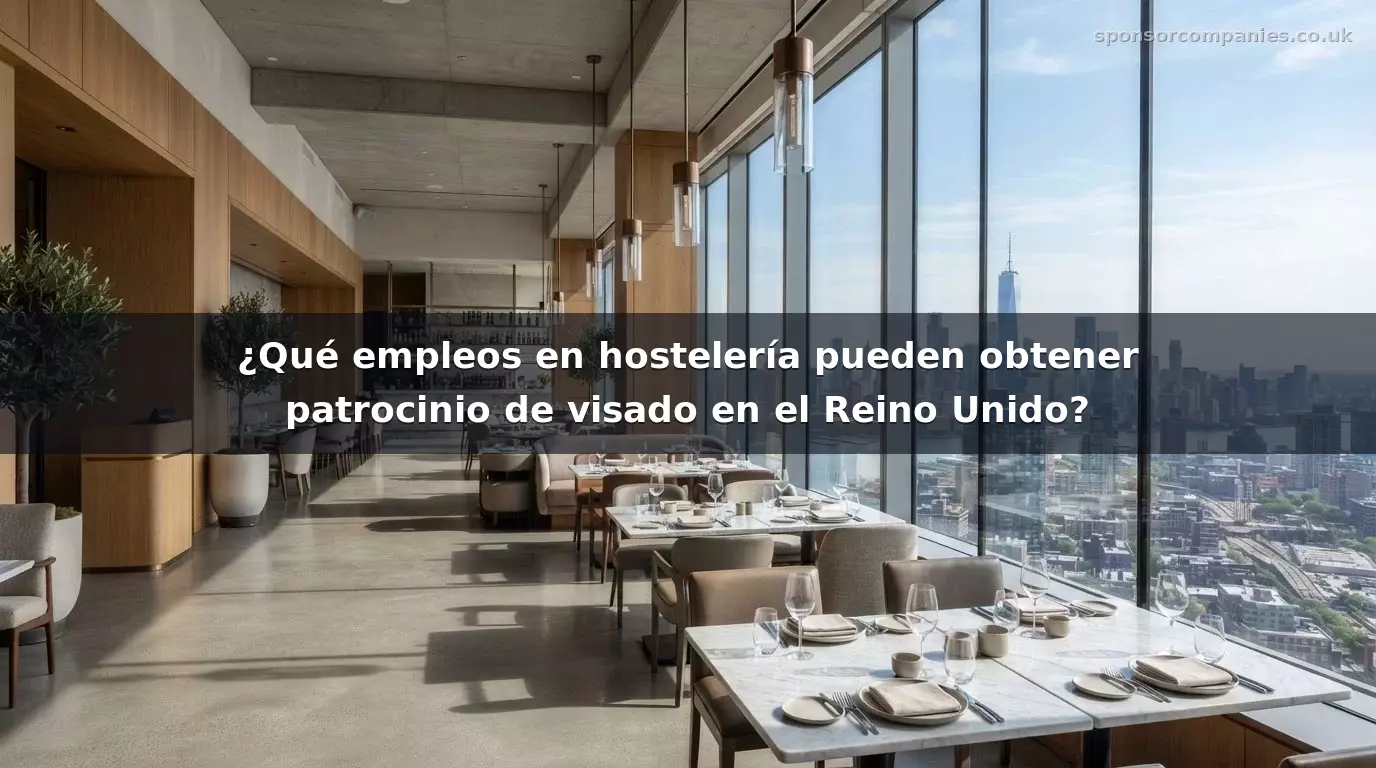 ¿Qué empleos en hostelería pueden obtener patrocinio de visado en el Reino Unido?