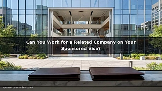 Can You Work for a Related Company on Your Sponsored Visa?