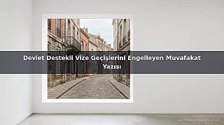 Devlet Destekli Vize Geçişlerini Engelleyen Muvafakat Yazısı