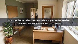 Por qué las residencias de ancianos pequeñas suelen rechazar las solicitudes de patrocinio