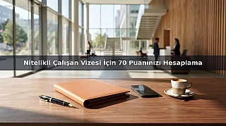 Nitelikli Çalışan Vizesi İçin 70 Puanınızı Hesaplama