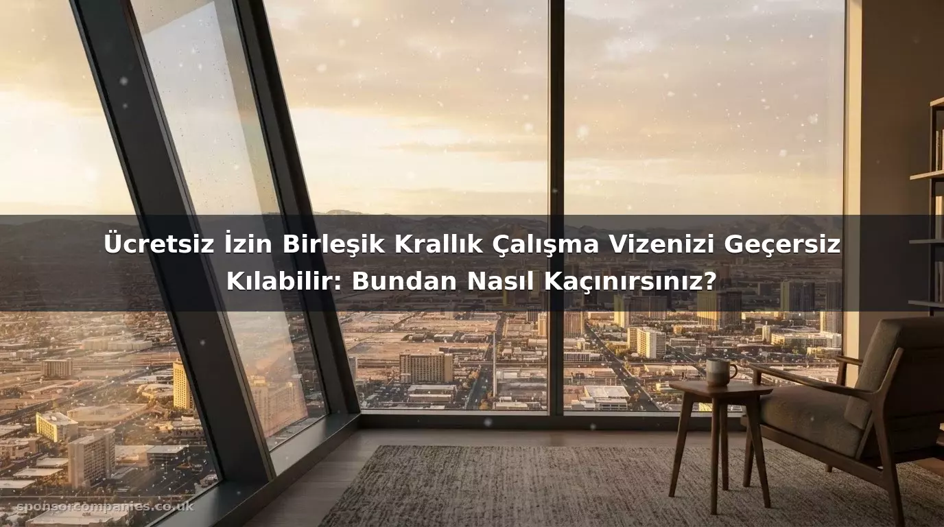 Ücretsiz İzin Birleşik Krallık Çalışma Vizenizi Geçersiz Kılabilir: Bundan Nasıl Kaçınırsınız?