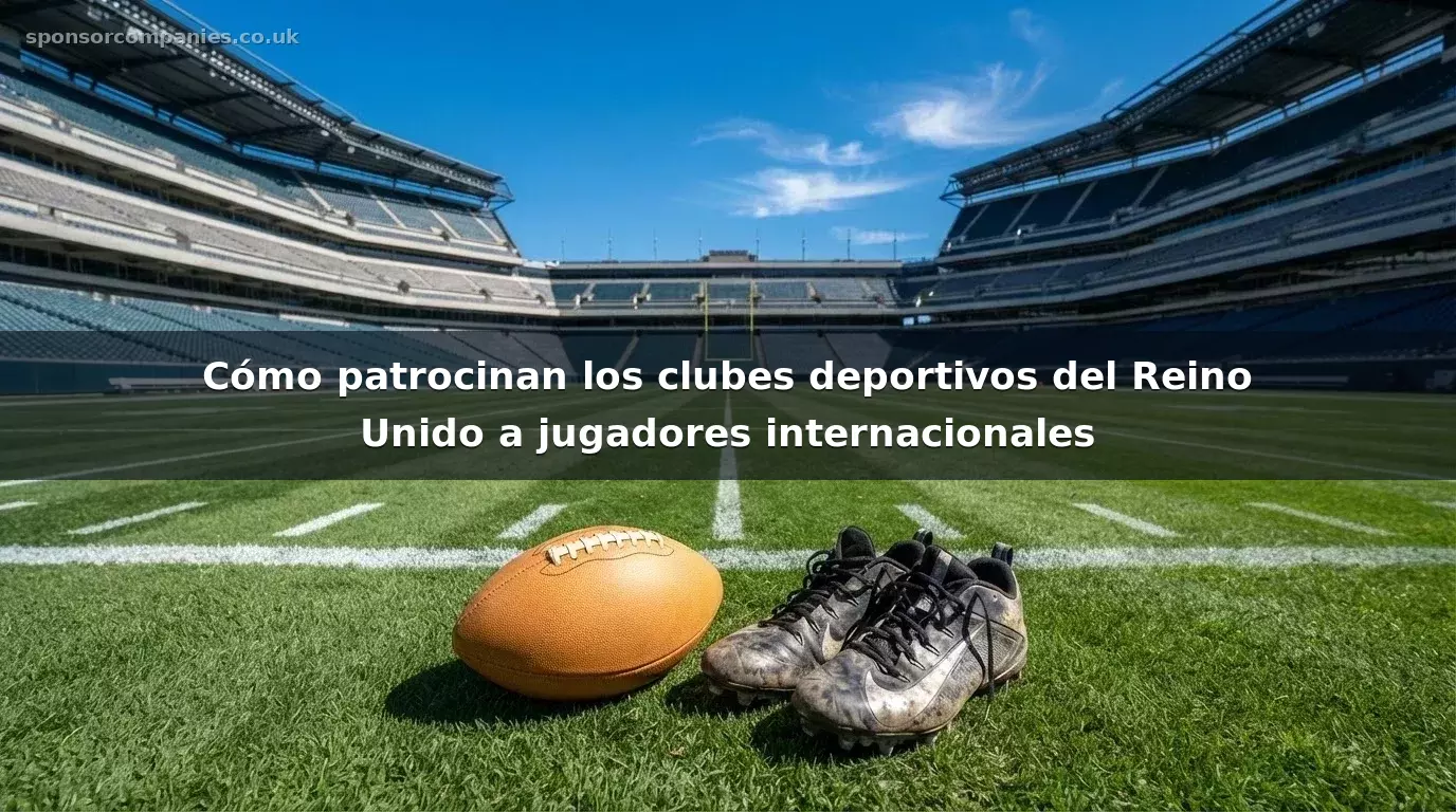 Cómo patrocinan los clubes deportivos del Reino Unido a jugadores internacionales