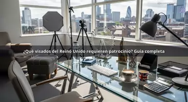 ¿Qué visados del Reino Unido requieren patrocinio? Guía completa