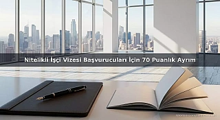 Nitelikli İşçi Vizesi Başvurucuları İçin 70 Puanlık Ayrım