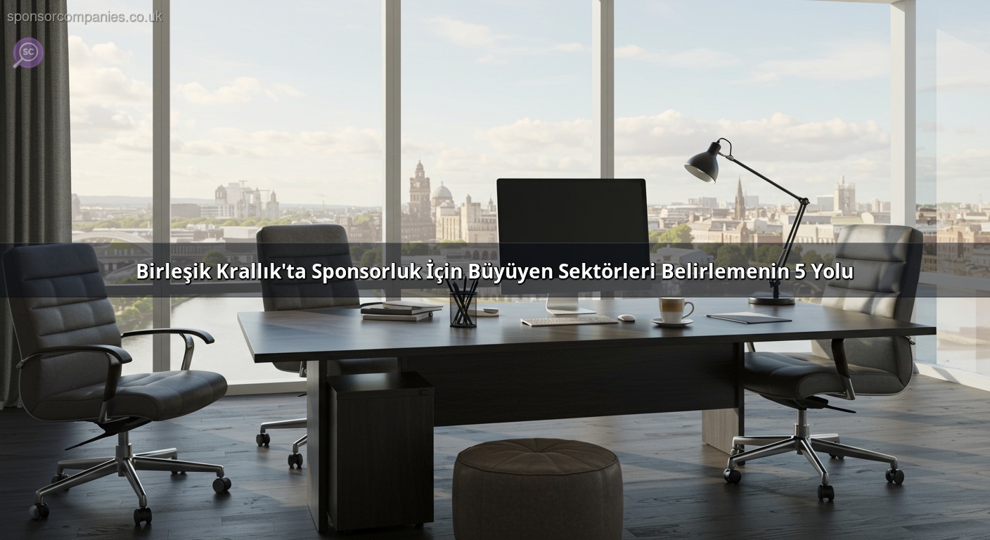 Birleşik Krallık'ta Sponsorluk İçin Büyüyen Sektörleri Belirlemenin 5 Yolu
