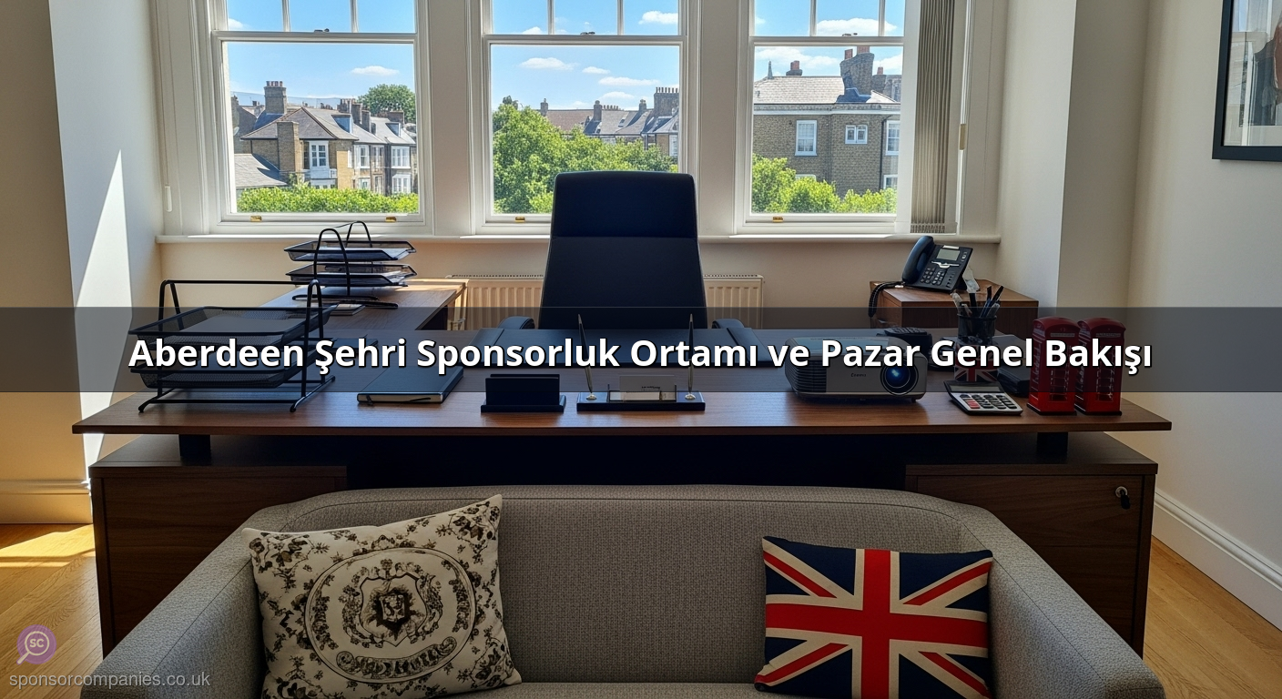 Aberdeen Şehri Sponsorluk Ortamı ve Pazar Genel Bakışı