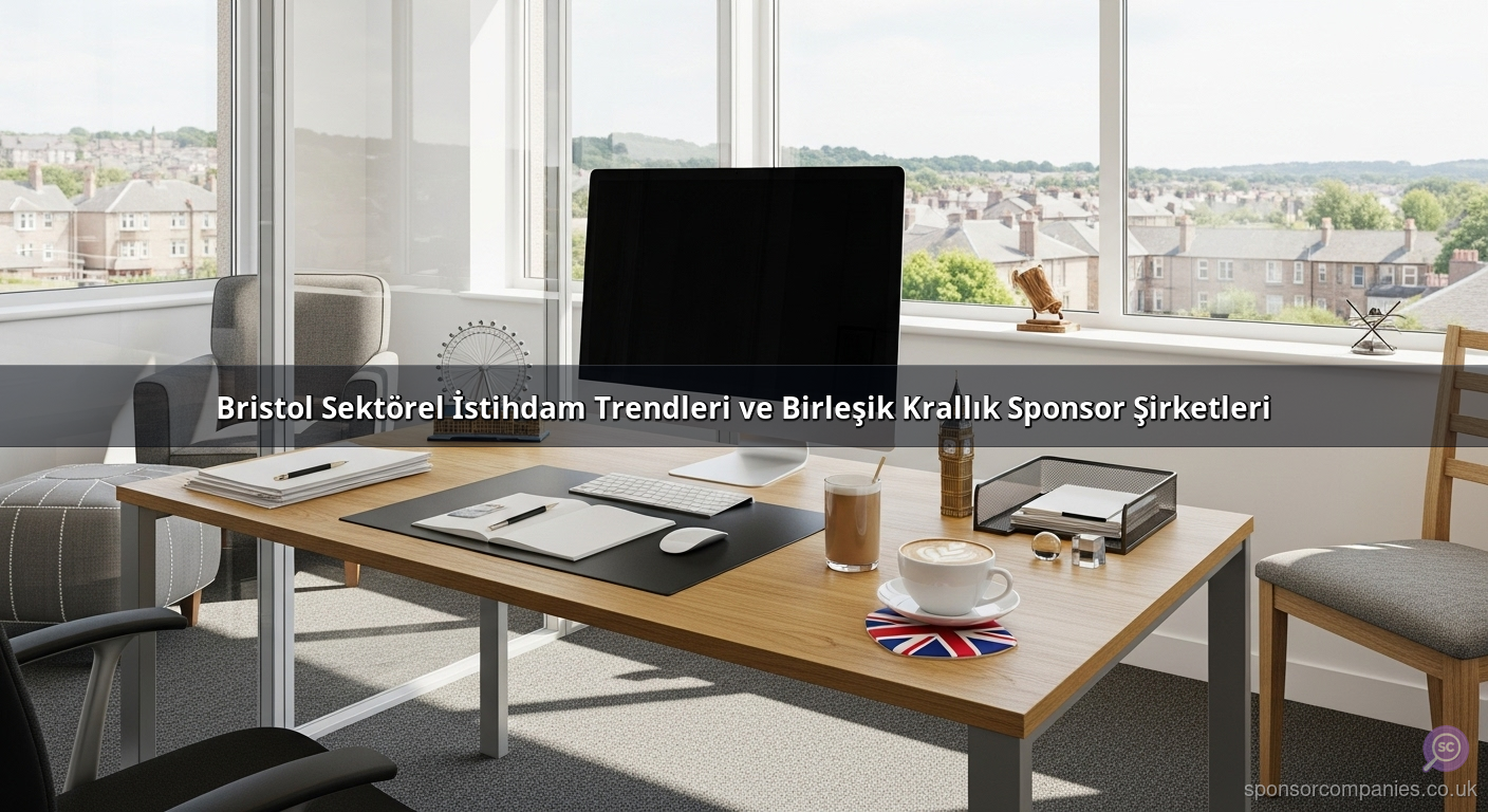 Bristol Sektörel İstihdam Trendleri ve Birleşik Krallık Sponsor Şirketleri