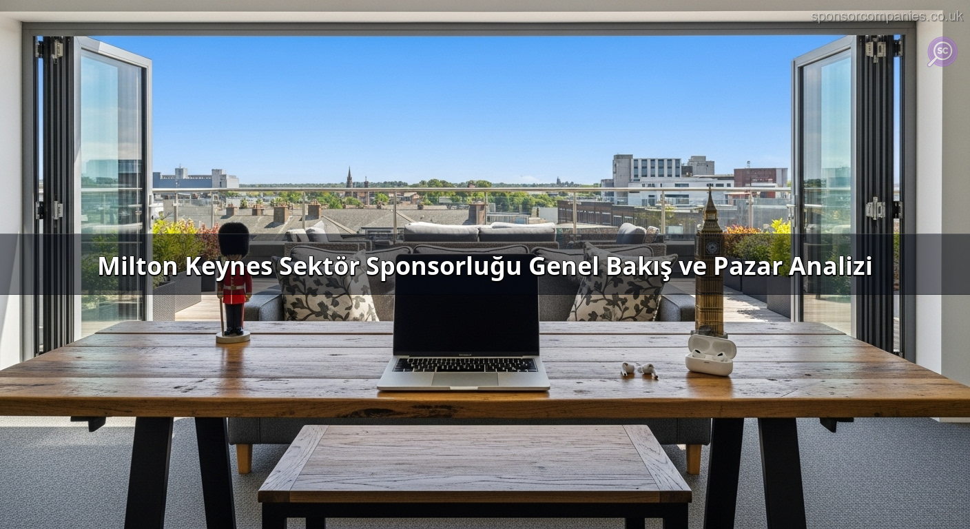 Milton Keynes Sektör Sponsorluğu Genel Bakış ve Pazar Analizi