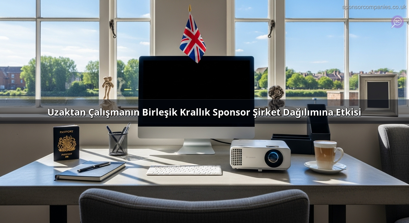 Uzaktan Çalışmanın Birleşik Krallık Sponsor Şirket Dağılımına Etkisi