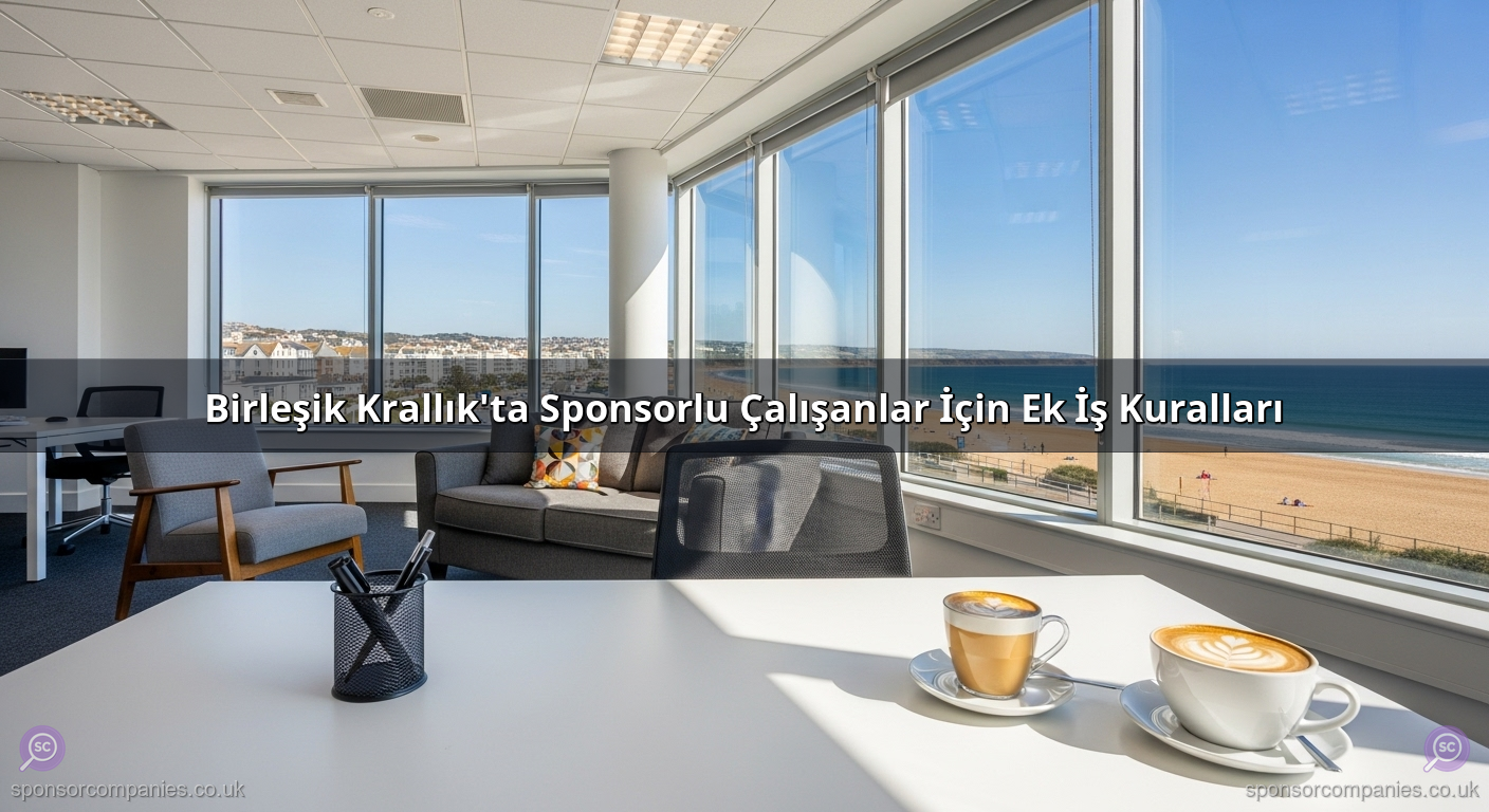 Birleşik Krallık'ta Sponsorlu Çalışanlar İçin Ek İş Kuralları