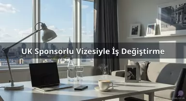 UK Sponsorlu Vizesiyle İş Değiştirme