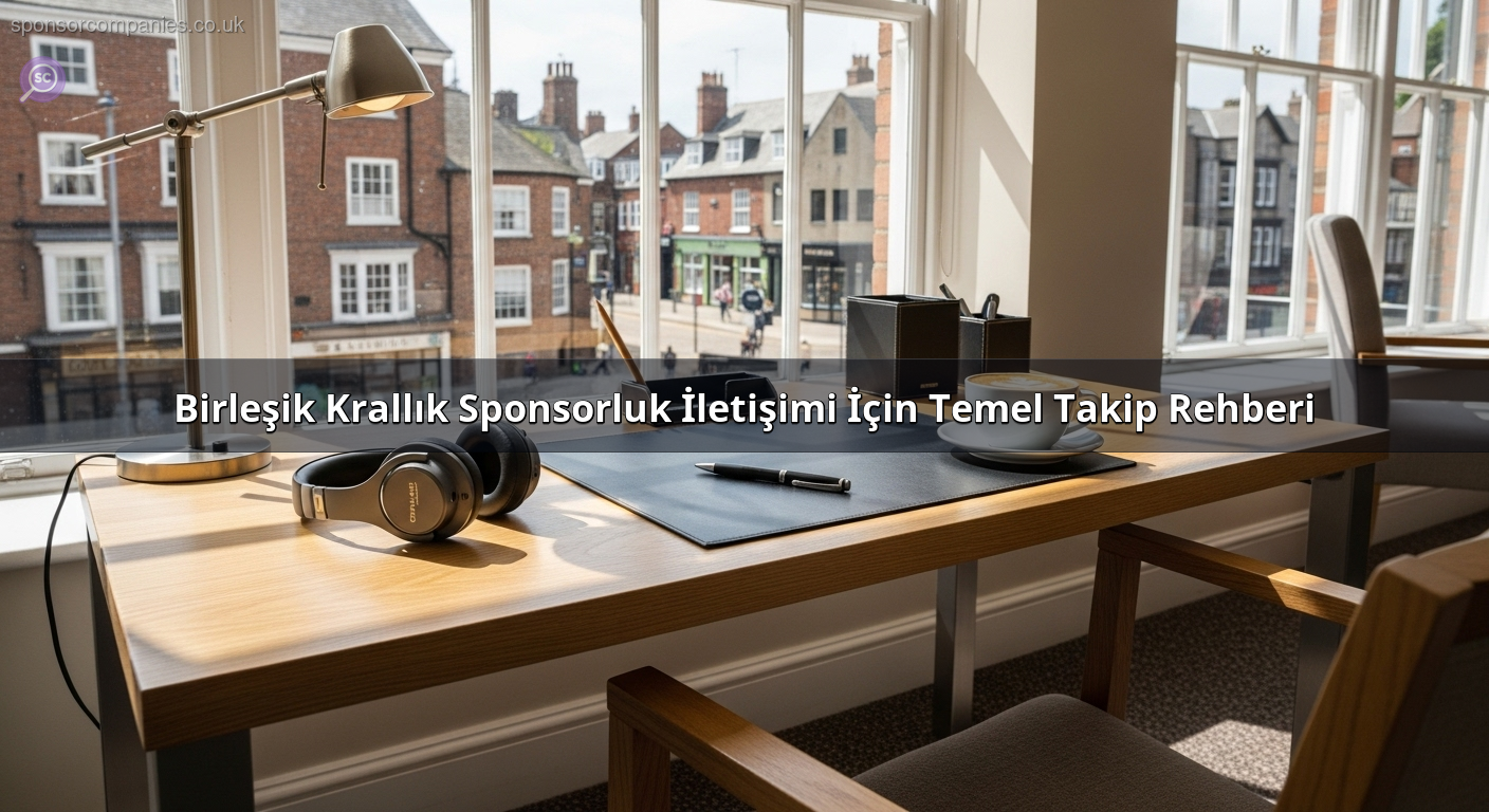 Birleşik Krallık Sponsorluk İletişimi İçin Temel Takip Rehberi