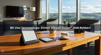BK Vize Sponsorluğu: Kimler İhtiyaç Duyar? 2026 Rehberi