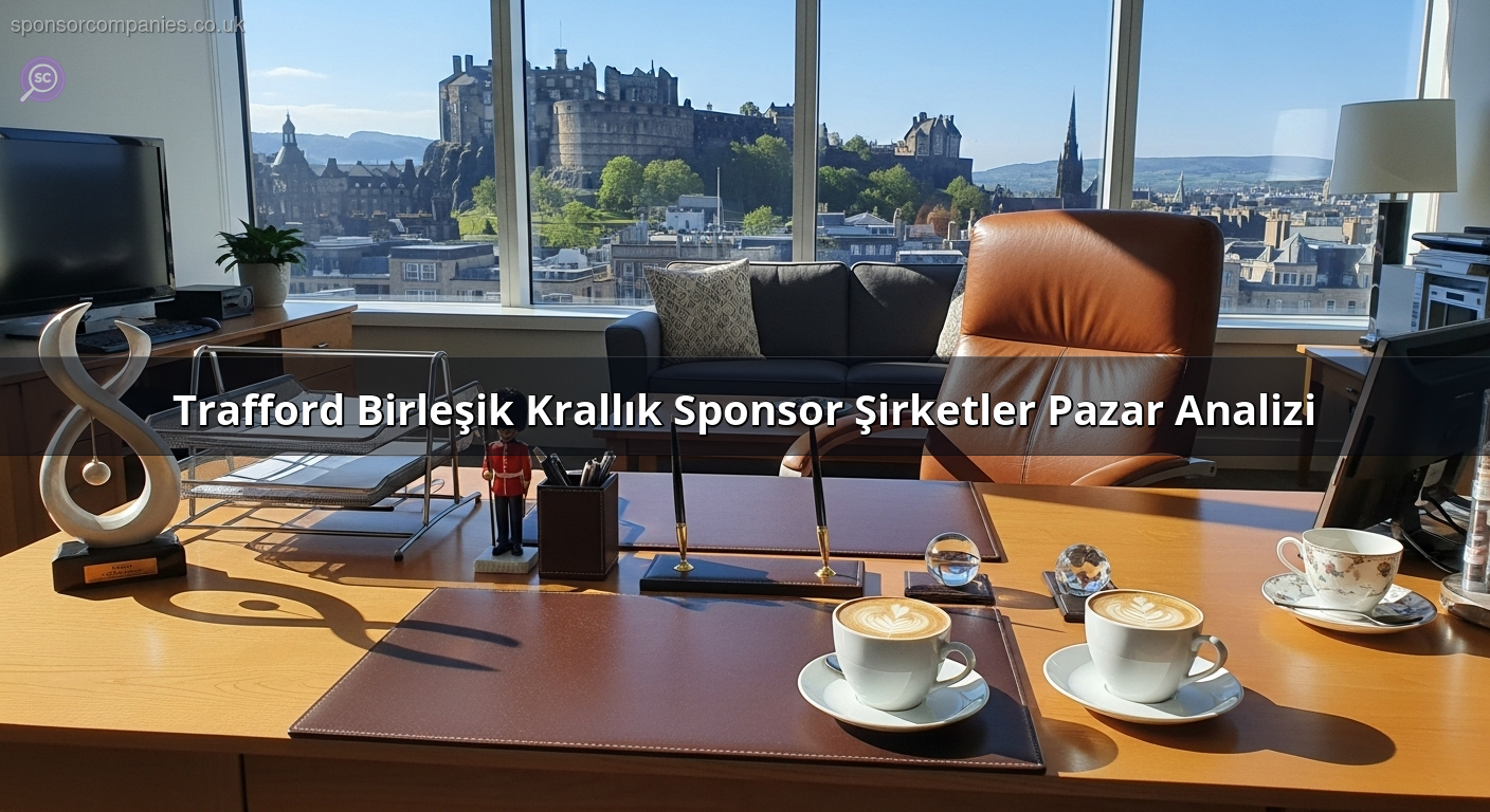 Trafford Birleşik Krallık Sponsor Şirketler Pazar Analizi