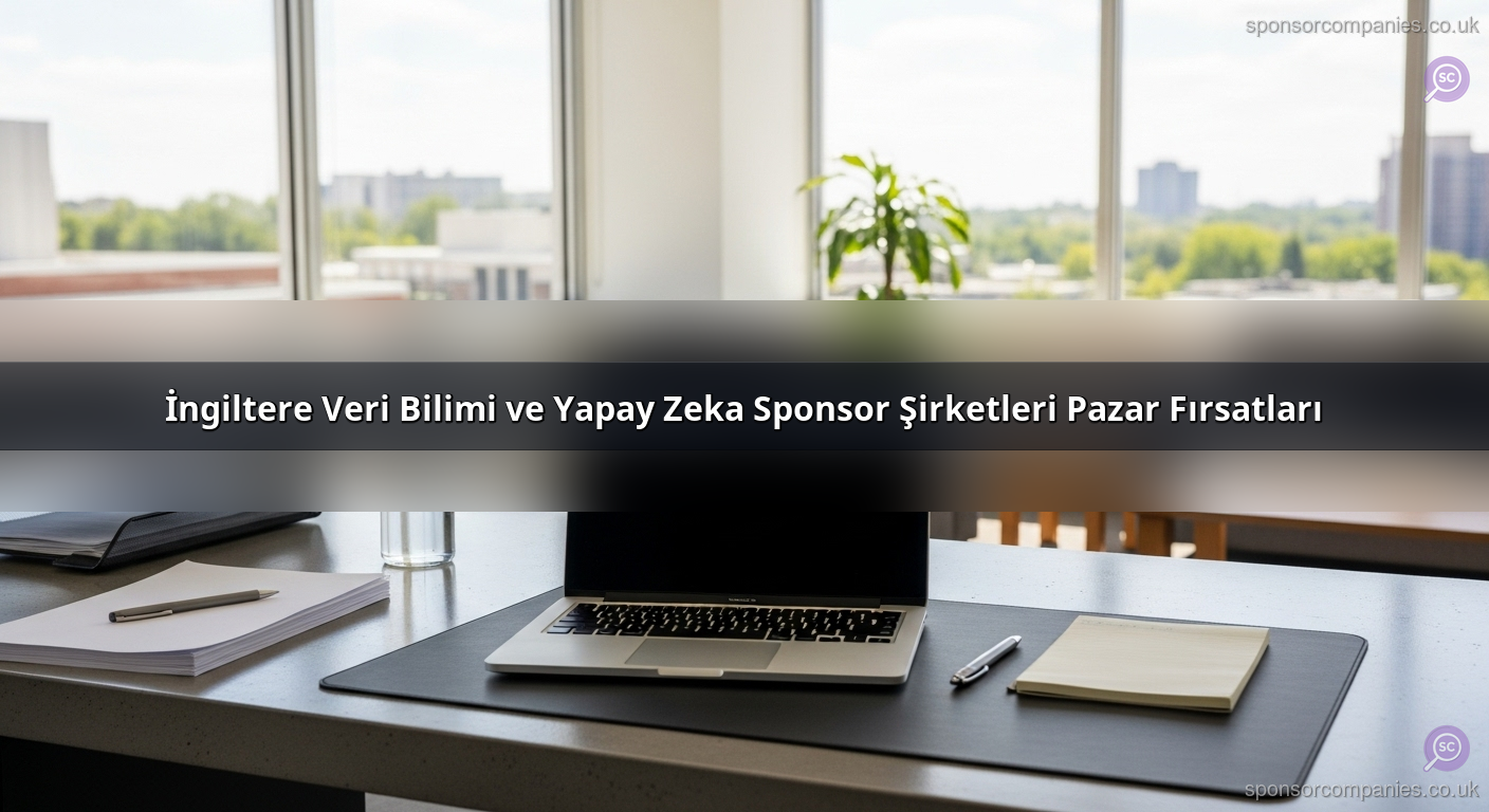 İngiltere Veri Bilimi ve Yapay Zeka Sponsor Şirketleri Pazar Fırsatları