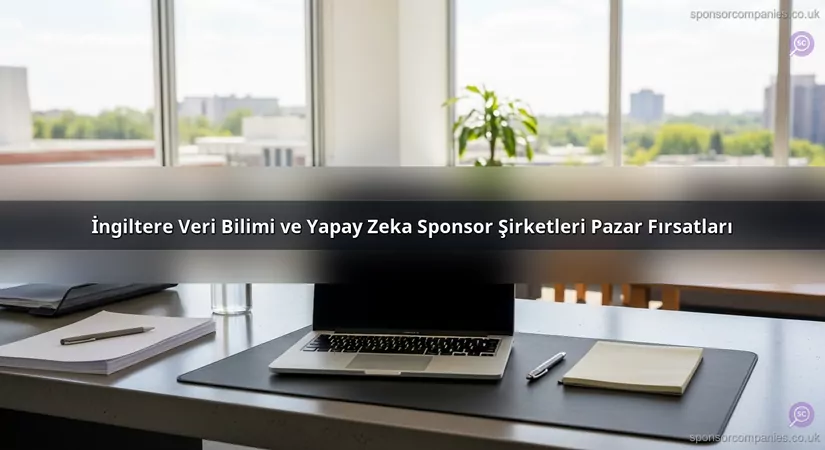 İngiltere Veri Bilimi ve Yapay Zeka Sponsor Şirketleri Pazar Fırsatları