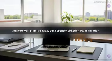 İngiltere Veri Bilimi ve Yapay Zeka Sponsor Şirketleri Pazar Fırsatları